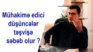 Mühakimə edici düşüncələr təşvişə səbəb olur ?