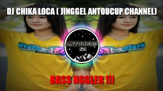 DJ CHIKA LOCA ( JINGGEL ANTOUCUP CHANNEL ) BASS NGGLER !!!