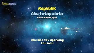 RAJU & AYAH : Aku Tetap Cinta ( Repvblik )