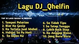 Lagu DJ Qhelfin - Top 10 Lagu Bagus Di Dengar // tempat pelarian - biar ko gosip