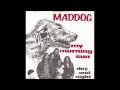 Maddog - My Morning Sun