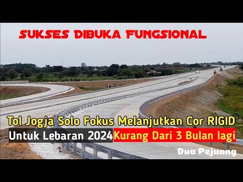Sukses Dibuka Fungsional Tol Jogja Solo FOKUS COR RIGID, 3 Bulan lagi DIBUKA untuk LEBARAN 2024