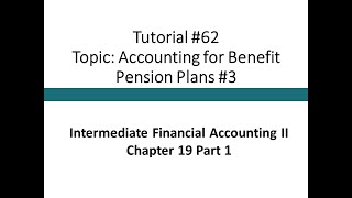 Tutorial -Defined Benefit Pension Accounting #3 (Intermediate Financial Accounting II, Tutorial #62)