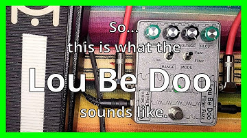 So... this is what the Lou Be Doo sounds like.