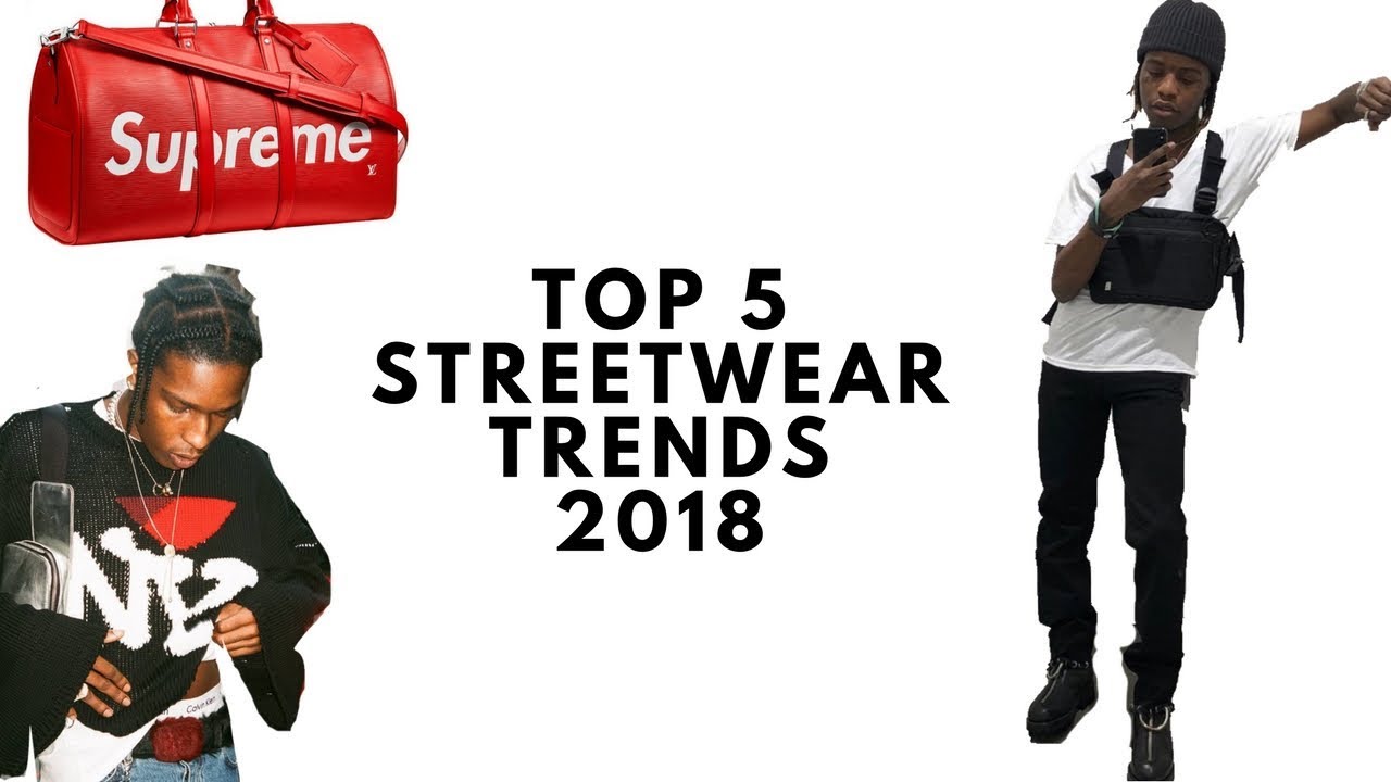 TOP 5 STREETWEAR TRENDS 2018 - YouTube