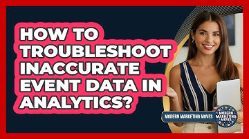 How To Troubleshoot Inaccurate Event Data In Analytics?