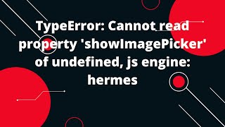 TypeError: Cannot read property 'showImagePicker' of undefined, js engine: hermes