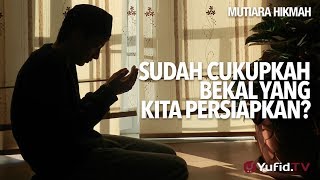 Mutiara Hikmah: Sudah Cukupkah Bekal Yang Kita Persiapkan? - Ustadz DR Muhammad Arifin Badri, MA.