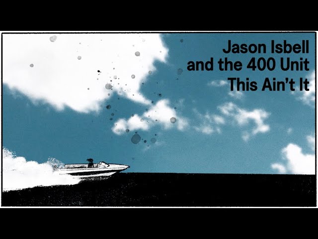 Jason Isbell and the 400 Unit - This Ain't It