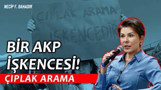 Bir Akp Işkencesi; Çıplak Arama Necip F. Bahadır