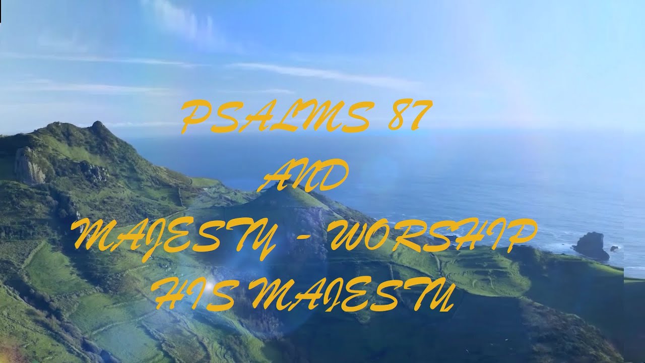 WORSHIP 2 IN 1 - PSALMS 87 and the song majesty worship his majesty ...
