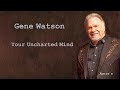 Gene Watson  ~ &quot;Your Uncharted Mind&quot;