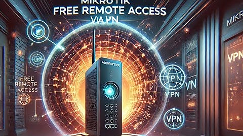 Mikrotik Free Remote Access-How To Create VPN For Remote Connection Part 1