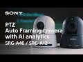 Product Feature | PTZ Auto Framing camera with AI analytics | Sony | SRG-A40 &amp; SRG-A12