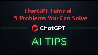 ChatGPT Tutorial 5 Problems You Can Solve