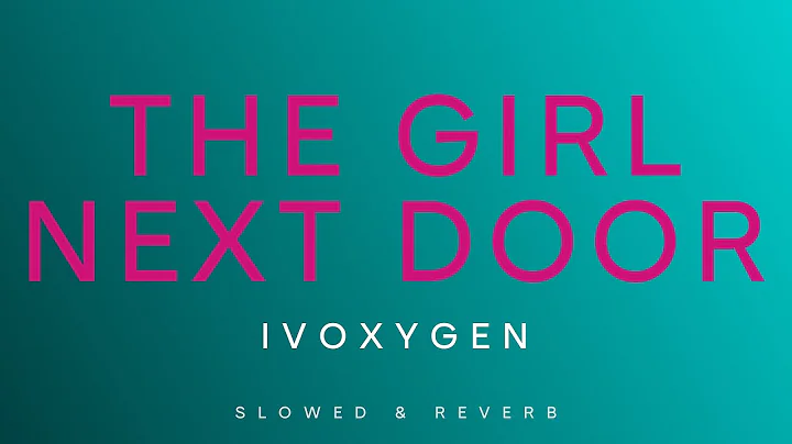 IVOXYGEN - The Girl Next Door | Slowed + Reverb
