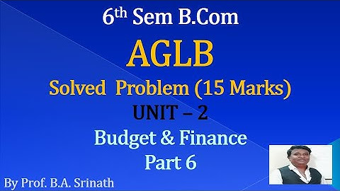 AGLB Unit 2 - Budget & Finance PART 6 - 6th Semester B.Com for 15 Marks By Srinath Sir