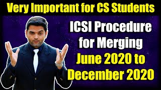 Very Important for CS Students | ICSI Procedure for Merging June 2020 to December 2020