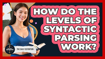 How Do The Levels Of Syntactic Parsing Work? - The Daily Definition