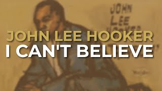 John Lee Hooker - I Can&#39;t Believe (Official Audio)