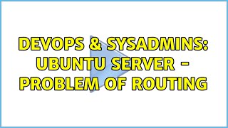 DevOps & SysAdmins: Ubuntu server - Problem of routing