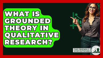 What Is Grounded Theory In Qualitative Research? - The Friendly Statistician
