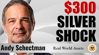 ANDY SCHECTMAN: $300 SILVER? BRICS & CHINA ARE CHANGING EVERYTHING