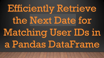 Efficiently Retrieve the Next Date for Matching User IDs in a Pandas DataFrame