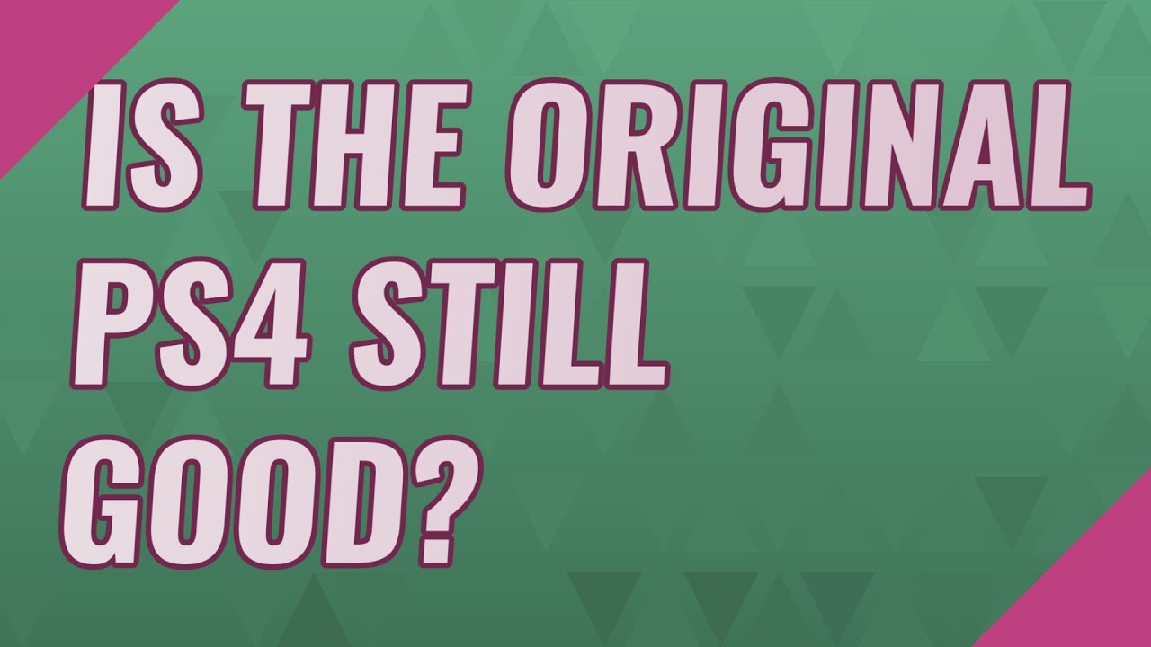 Is the original ps4 still good? YouTube