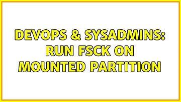 DevOps & SysAdmins: run fsck on mounted partition (2 Solutions!!)