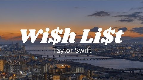 Taylor Swift - Wi$h Li$t | Lyrics 