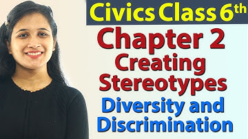 Creating Stereotypes - Chapter 2 - Diversity and Discrimination - Civics - SST Class 6