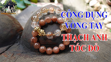 Công Dụng Tuyệt Vời Có Thể Bạn Chưa Biết Của Vòng Tay Đá Thạch Anh Tóc Đỏ
