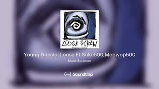 Young Ducclo: Loose Ft Suke500,Moowop500