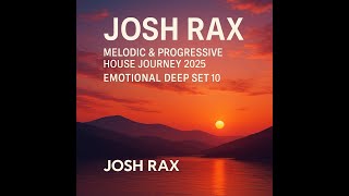 Josh Rax – Melodic &amp; Progressive House Journey 2025 | Emotional Deep Set 10