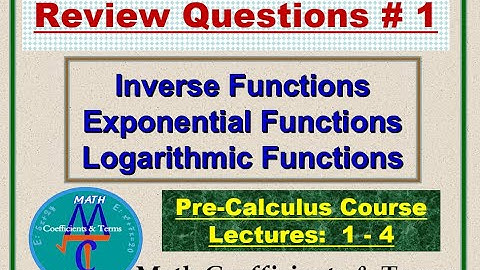 Review Questions # 1, (Lectures: 1 - 4), Inverse Functions - Expo and Log. Functions.