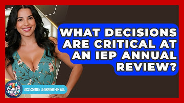 What Decisions Are Critical At An IEP Annual Review? - Accessible Learning For All