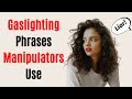 15 Gaslighting Phrases Manipulators Use