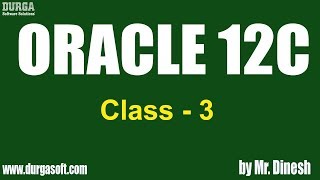 ORACLE 12C Online Training || Class - 3|| by Dinesh