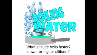 Boiling water at different altitudes. What boils faster lower or higher altitude?