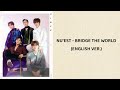 NU&#39;EST - Bridge The World (English Ver.) (lyrics)