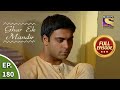 Ep 180 - Rahul Feels Dejected - Ghar Ek Mandir - Full Episode