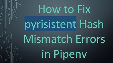 How to Fix pyrisistent Hash Mismatch Errors in Pipenv