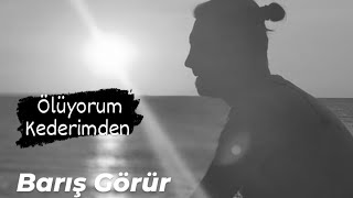 Ölüyorum Kederimden - Barış Görür Resimi