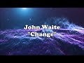 John Waite - "Change" HQ/With Onscreen Lyrics!