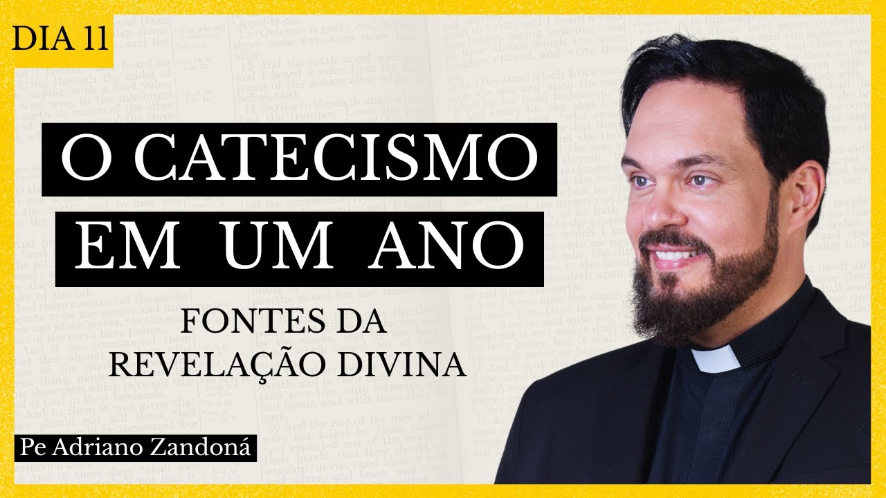 Catecismo em Um Ano Dia 11 - As Fontes da Revelação Divina - Padre Adriano Zandoná