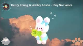 Henry Young & Ashley Alisha   Play No Games  [無字幕版本]