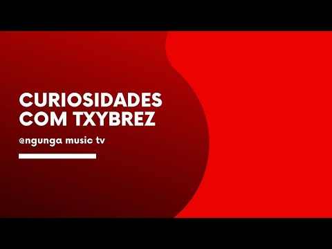 03. Curiosidades Com TXYBREEZA ( Oficial )  [ Video by. Ngunga Music TV ]