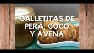 GALLETITAS DE PERA, COCO Y AVENA. Una original receta para disfrutar en familia