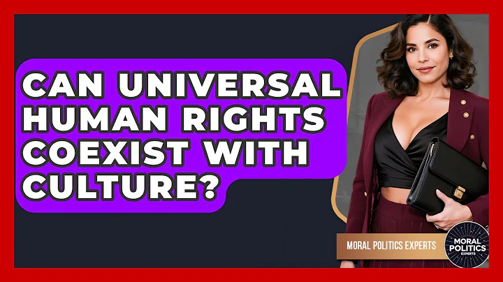 Can Universal Human Rights Coexist With Culture? - Moral Politics Experts